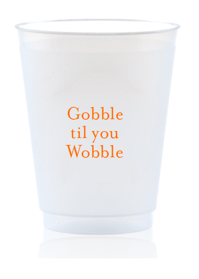 Gobble til you Wobble Shatterproof Cup